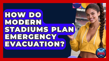 How Do Modern Stadiums Plan Emergency Evacuation? - Where the Fans Roar
