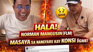 NORMAN MANGUSIN (FLM) MASAYA SA NANGYARE KAY KONSI IGME!