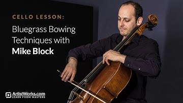 Cello Lesson: Bluegrass Bowing Techniques with Mike Block || ArtistWorks