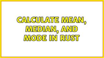 Calculate mean, median, and mode in Rust (2 Solutions!!)