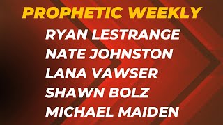 Prophetic Weekly - Lana Vawser Ryan LeStrange Doug Addison Shawn Bolz Michael Maiden Charlie Shamp