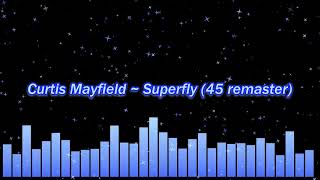 Video thumbnail of "Curtis Mayfield ~ Superfly (45 remaster)"