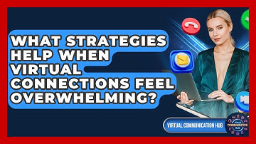 What Strategies Help When Virtual Connections Feel Overwhelming? - Virtual Communication Hub