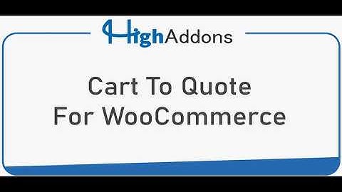 Cart To Quote For WooCommerce | HighAddons