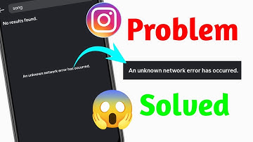 An unknown network error has occurred Instagram | An unknown network error has occurred problem
