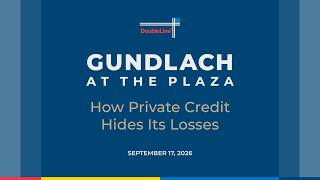 Gundlach at The Plaza: How Private Credit Hides Its Losses