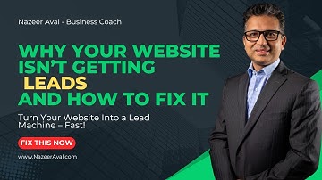 Why Your Website Is Not Getting Leads and How To Fix It | Nazeer Aval | Business Coach