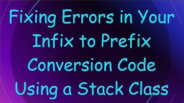 Fixing Errors in Your Infix to Prefix Conversion Code Using a Stack Class
