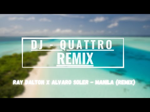 RAY DALTON X ALVARO SOLER - MANILA (QUATTRO REMIX)