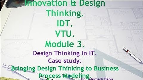 IDT M-3 Design Thinking in IT  Case study-Bringing Design Thinking to Business Process Modeling.