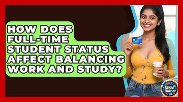 How Does Full-Time Student Status Affect Balancing Work And Study? - Student Score Builder