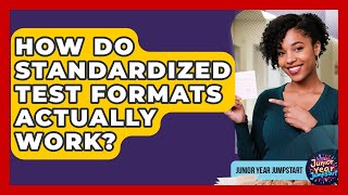 How Do Standardized Test Formats Actually Work? - Junior Year Jumpstart
