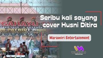 SERIBU KALI SAYANG COVER HUSNI DITIRA || WARAWIRI PRODUCTION DI ACARA HUT TNI KE-78 DI TASIKMALAYA