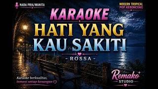 KARAOKE Hati Yang Kau Sakiti - Rossa | Nada Pria & Wanita | Modern Tropical Pop-Keroncong