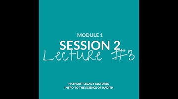 Science of Hadeeth: Module 1, Session 2, Lecture 3 by Dr. Gasser Hathout