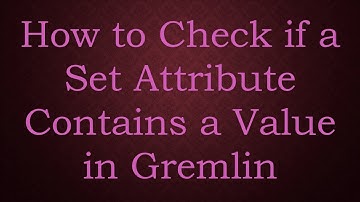 How to Check if a Set Attribute Contains a Value in Gremlin