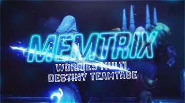 "MEMTRIX" By Keno | FT. Team Worries | A Destiny 1/2 TeamTage #MOTW