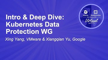Intro & Deep Dive: Kubernetes Data Protection WG - Xing Yang, VMware & Xiangqian Yu, Google