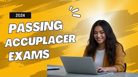 How to Pass the ACCUPLACER Exams 2024/2025