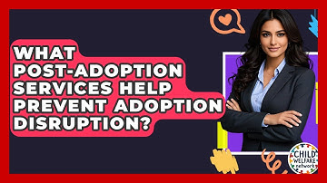 What Post-adoption Services Help Prevent Adoption Disruption? - Child Welfare Network