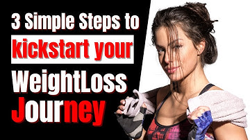 3 Simple Steps to Kickstart Your Weight Loss Journey