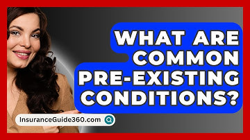 What Are Common Pre-existing Conditions? - InsuranceGuide360.com