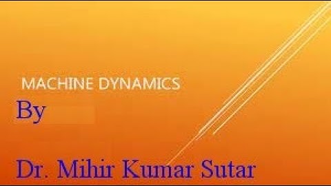 Machine Dynamics: Lecture 1: Mechanism