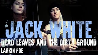 Jack White "Dead Leaves And The Dirty Ground" (Larkin Poe Cover) chords