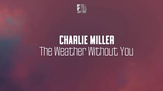 Charlie Miller - The Weather Without You