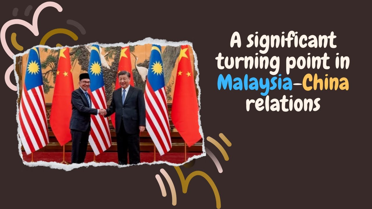 A significant turning point in MalaysiaChina relations YouTube