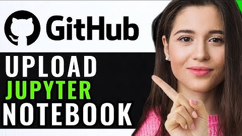 UPLOAD JUPYTER NOTEBOOK TO GITHUB! (UPDATED GUIDE)
