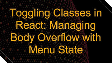 Toggling Classes in React: Managing Body Overflow with Menu State