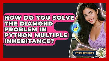 How Do You Solve The Diamond Problem In Python Multiple Inheritance? - Python Code School