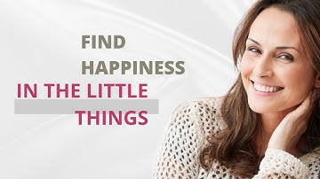 Find Happiness in the Little Things: A Story of Inspiration and Joy