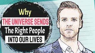 9 Reasons Why The Universe Sends The Right People Into Our Lives