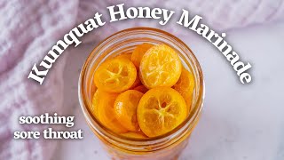 KUMQUAT HONEY MARINADE  Soothing Sore Throat Home Remedies // How to eat kumquats!