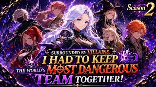 [END] Surrounded by Villains, I Had to Keep the World's Most Dangerous Team Together!