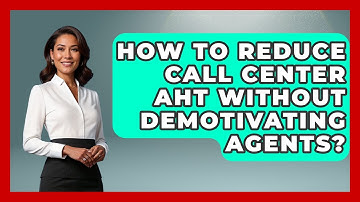 How To Reduce Call Center AHT Without Demotivating Agents? - Call Center Pro Strategies