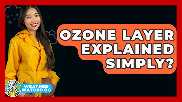 Ozone Layer Explained Simply? - Weather Watchdog