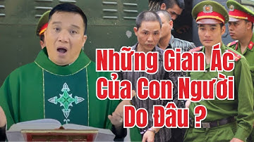 🔴 Những Gian Ác Của Con Người Do Đâu ? Bài Giảng Linh mục Nguyễn Sang