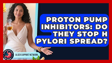 Proton Pump Inhibitors: Do They Stop H Pylori Spread? - Ulcer Support Network
