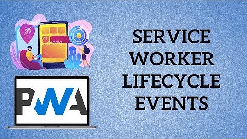 PWA Tutorial for Beginners - Service worker lifecycle events