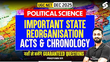 UGC NET Political Science Classes | Important State Reorganisation Acts & Chronology | Pradyumn Sir