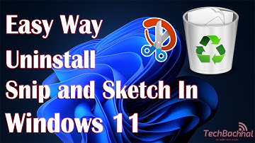 Uninstall Snip And Sketch In Windows 11 - How To Fix