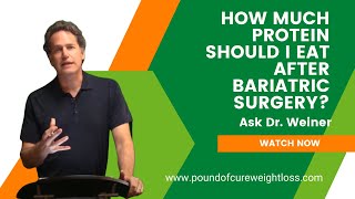How much protein should I eat after Bariatric Surgery?