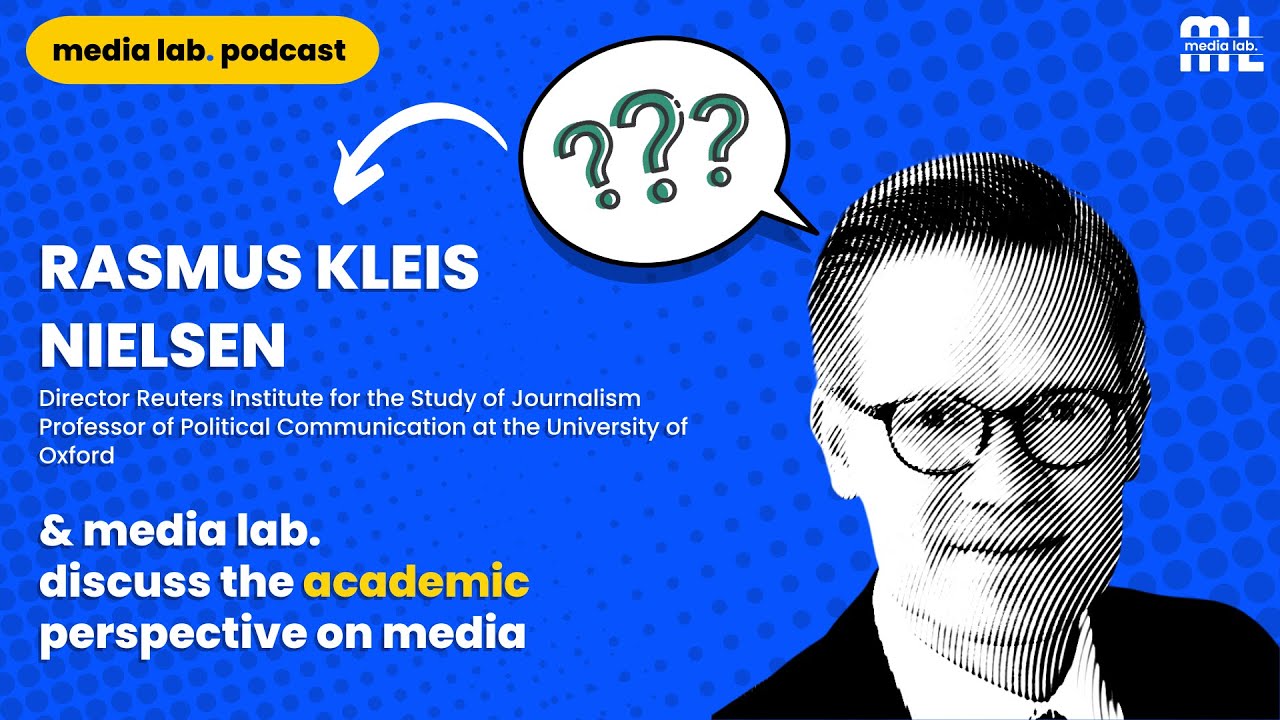 media lab podcast | 1:1 with Rasmus Kleis Nielsen (Reuters Institute, Oxford University)