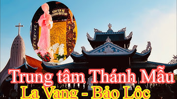 Trung tâm Thánh Mẫu La Vang - Đức Mẹ Hồng Ngọc- Bảo Lộc .