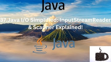 #37 Java I/O Simplified: InputStreamReader & Scanner Explained!"