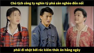 Chủ tịch công ty nghìn tỷ phải đi bới rác kiếm thức ăn hằng ngày chỉ vì bị phá sản