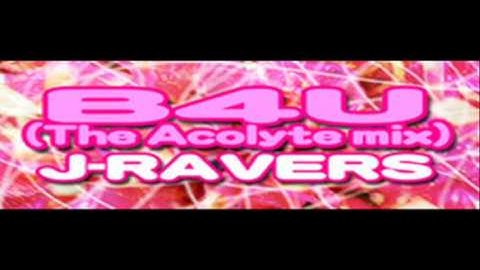 J-RAVERS - B4U (The Acolyte Mix) [HQ]